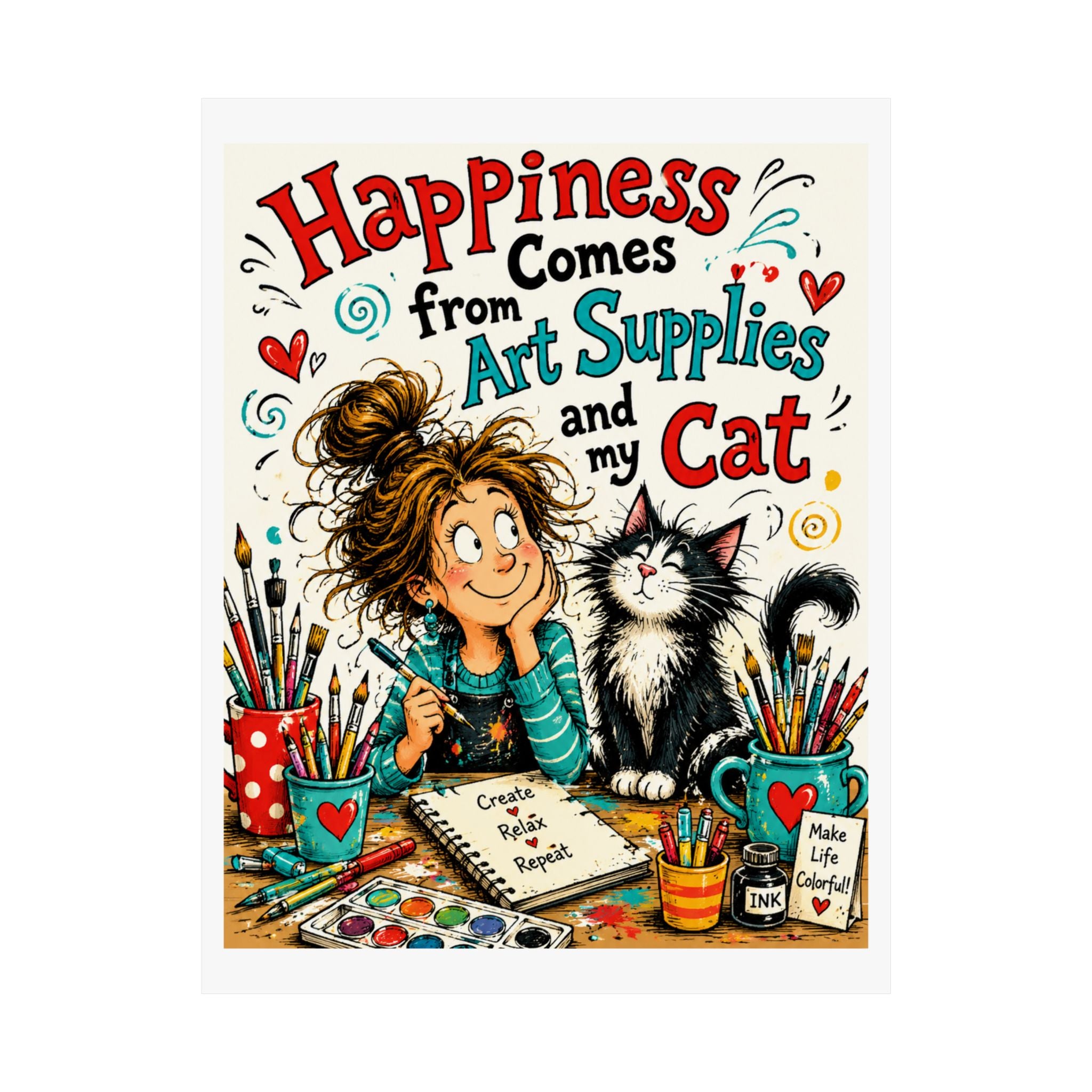 Happiness Comes From Art Supplies and My Cat Matte Poster