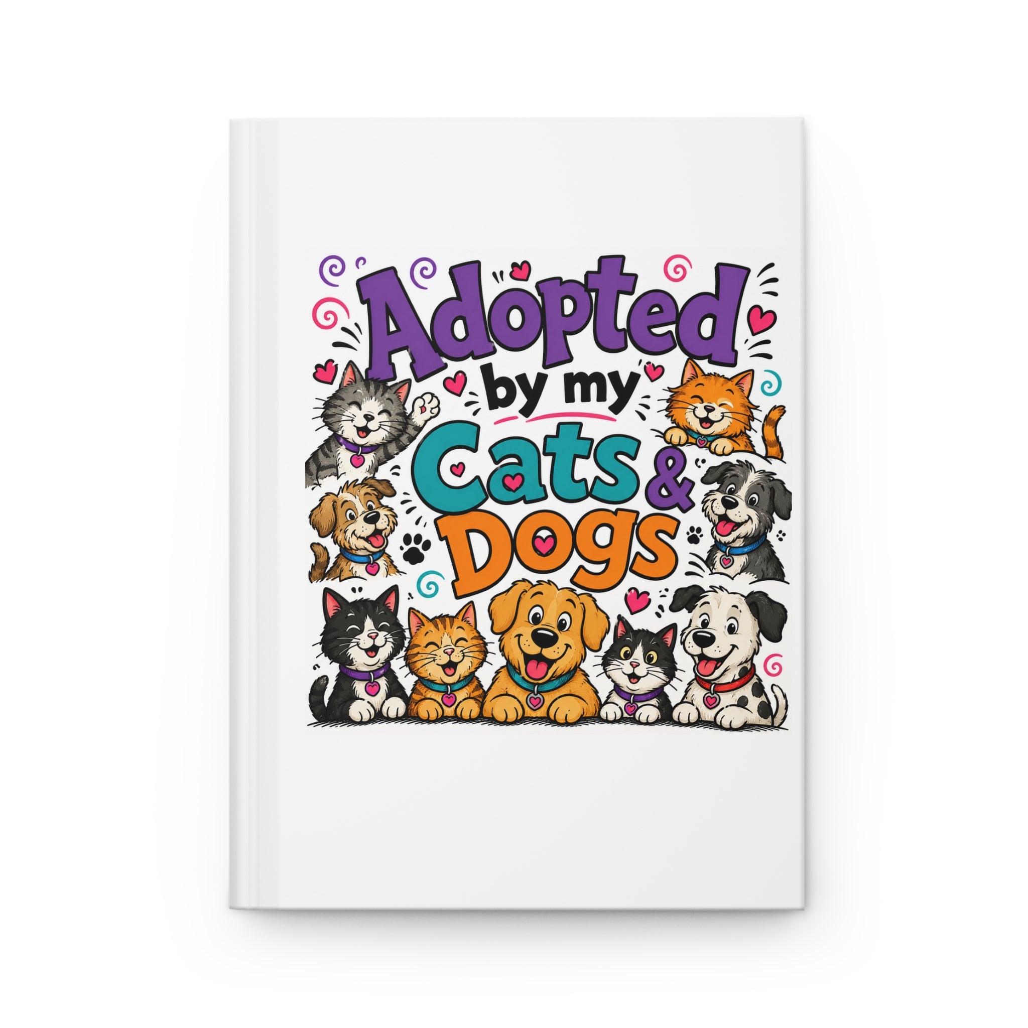 Adopted by My Cats & Dogs Hardcover Journal — Cute Pet Lover Notebook