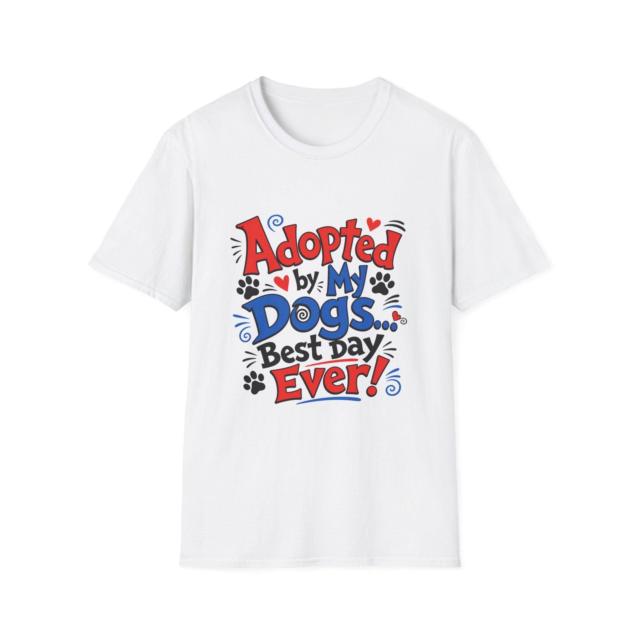 Adopted By My Dogs T-Shirt — "Adopted by My Dogs Best Day Ever" Pet Lover Tee